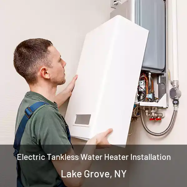  Electric Tankless Water Heater Installation Lake Grove, NY