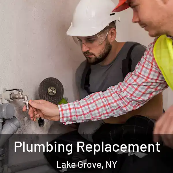  Plumbing Replacement Lake Grove, NY